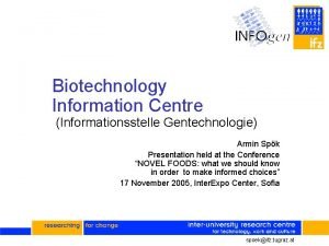 Biotechnology Information Centre Informationsstelle Gentechnologie Armin Spk Presentation