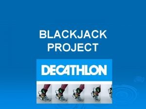 BLACKJACK PROJECT DESCRIPTION OF GENERAL DETAILS OF THE