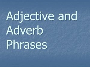Adjective and adverb phrases