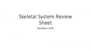 Skeletal System Review Sheet Test Date is 1122