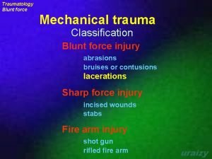 Traumatology Blunt force Mechanical trauma Classification Blunt force