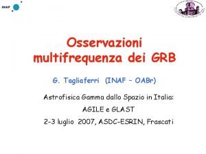 Osservazioni multifrequenza dei GRB G Tagliaferri INAF OABr