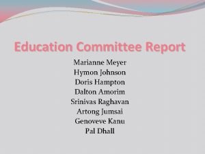 Education Committee Report Marianne Meyer Hymon Johnson Doris