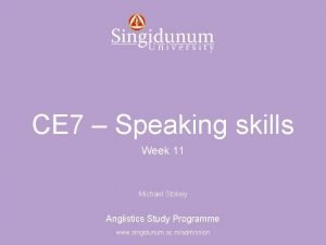 Anglistics Study Programme CE 7 Speaking skills Week