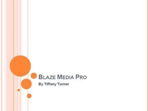 BLAZE MEDIA PRO By Tiffany Turner BLAZE MEDIA