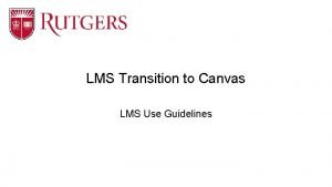 LMS Transition to Canvas LMS Use Guidelines LMS