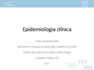 Epidemiologia clnica Pedro Emmanuel Brasil Laboratrio de Pesquisa