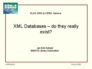 ELAG 2005 at CERN Geneva XML Databases do