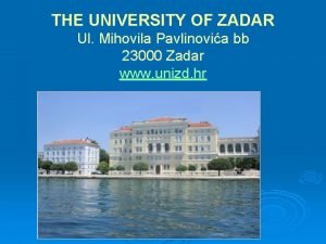 THE UNIVERSITY OF ZADAR Ul Mihovila Pavlinovia bb