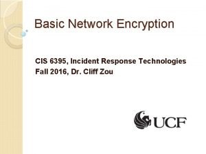 Basic Network Encryption CIS 6395 Incident Response Technologies