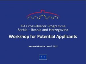 IPA CrossBorder Programme Serbia Bosnia and Herzegovina Workshop