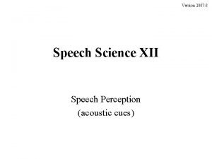 Version 2007 8 Speech Science XII Speech Perception