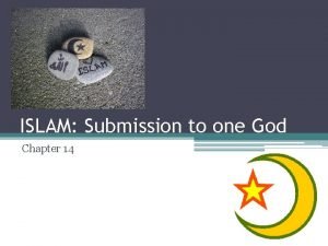 ISLAM Submission to one God Chapter 14 Islam