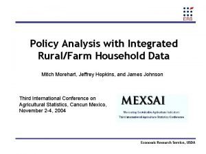 Policy Analysis with Integrated RuralFarm Household Data Mitch