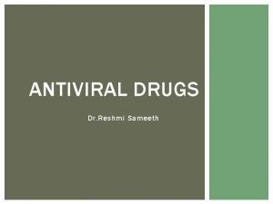 ANTIVIRAL DRUGS Dr Reshmi Sameeth Structure of a