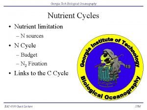 Georgia Tech Biological Oceanography Nutrient Cycles Nutrient limitation