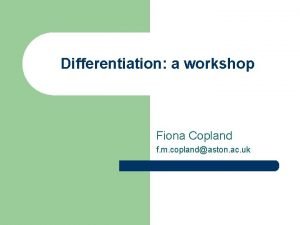 Differentiation a workshop Fiona Copland f m coplandaston