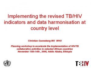 Implementing the revised TBHIV indicators and data harmonisation