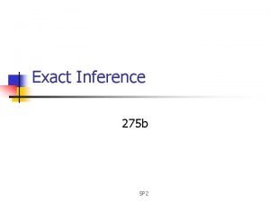Exact Inference 275 b SP 2 What are