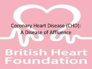 Coronary Heart Disease CHD A Disease of Affluence