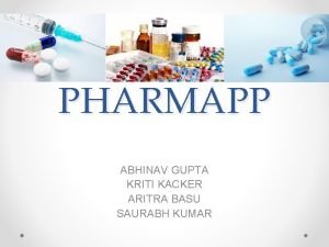 PHARMAPP ABHINAV GUPTA KRITI KACKER ARITRA BASU SAURABH