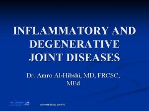 INFLAMMATORY AND DEGENERATIVE JOINT DISEASES Dr Amro AlHibshi