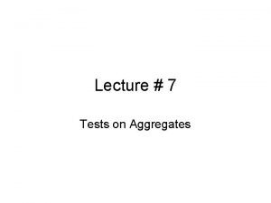 Lecture 7 Tests on Aggregates Grading Grading is