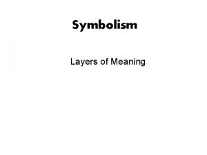 Symbolism Layers of Meaning What Symbols Stand For