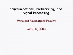 Communications Networking and Signal Processing Wireless Foundations Faculty