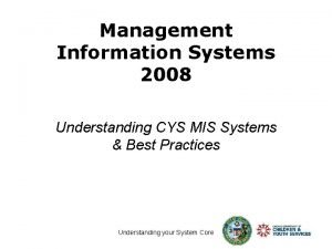 Management Information Systems 2008 Understanding CYS MIS Systems