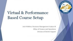 Virtual Performance Based Course Setup Josh Whitlow Resource