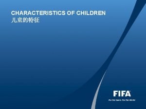 CHARACTERISTICS OF CHILDREN GENERAL ASPECTS children go through