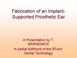 Fabrication of an Implant Supported Prosthetic Ear A