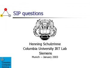 SIP questions Henning Schulzrinne Columbia University IRT Lab
