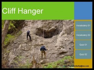 Cliff Hanger Vocabulary 01 Vocabulary 02 Quiz 01
