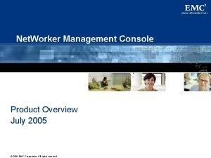 Net Worker Management Console Product Overview July 2005