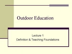 Outdoor Education Lecture 1 Definition Teaching Foundations Outdoor