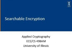 Searchable Encryption Applied Cryptography ECECS 498 AM University