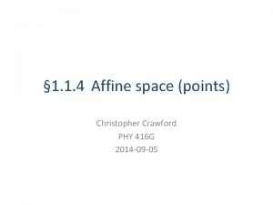 1 1 4 Affine space points Christopher Crawford