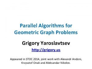 Parallel Algorithms for Geometric Graph Problems Grigory Yaroslavtsev