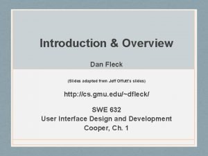 Introduction Overview Dan Fleck Slides adapted from Jeff