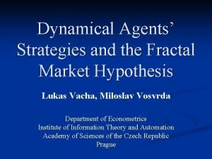 Dynamical Agents Strategies and the Fractal Market Hypothesis