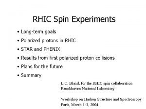 RHIC Spin Experiments Longterm goals Polarized protons in