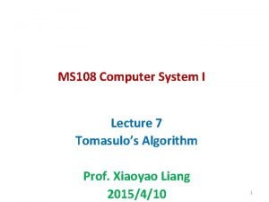 MS 108 Computer System I Lecture 7 Tomasulos