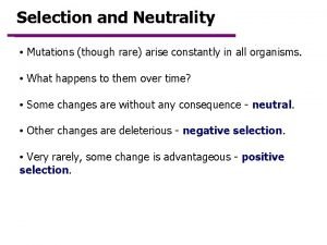 Selection and Neutrality Mutations though rare arise constantly