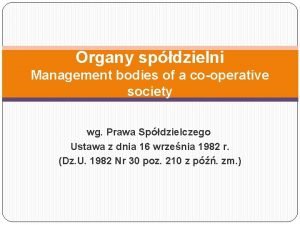 Organy spdzielni Management bodies of a cooperative society