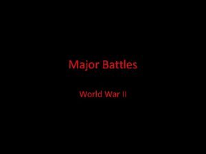 Major Battles World War II Battle of the