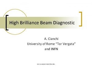 High Brilliance Beam Diagnostic A Cianchi University of