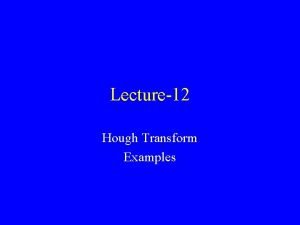 Lecture12 Hough Transform Examples Hough Space Theta is