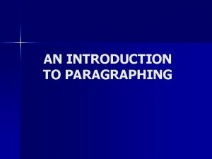 AN INTRODUCTION TO PARAGRAPHING Writing Motto There is